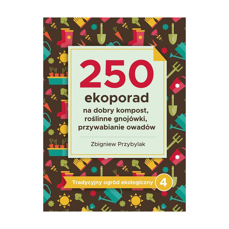 Tradycyjny ogród ekologiczny cz.IV, 250 porad na kompost, roślinne gnojówki, przywabianie owadów, Z. Przybylak, Wyd. Gaj